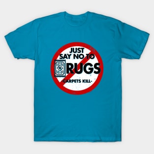 Say No To Rugs! T-Shirt